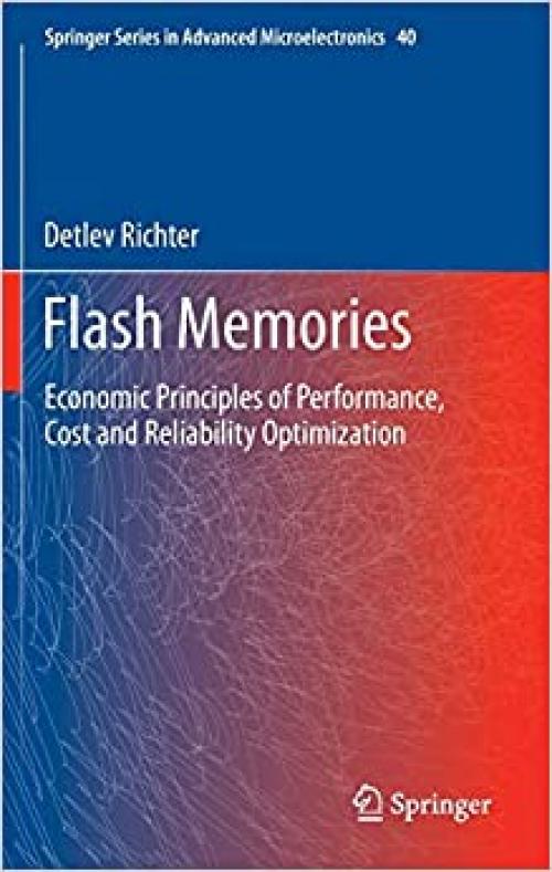 Flash Memories: Economic Principles of Performance, Cost and Reliability Optimization (Springer Series in Advanced Microelectronics)