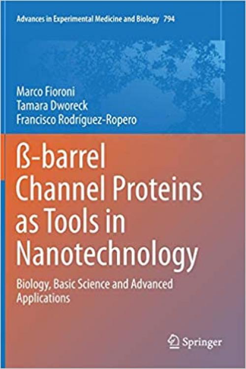 ß-barrel Channel Proteins as Tools in Nanotechnology: Biology, Basic Science and Advanced Applications (Advances in Experimental Medicine and Biology)