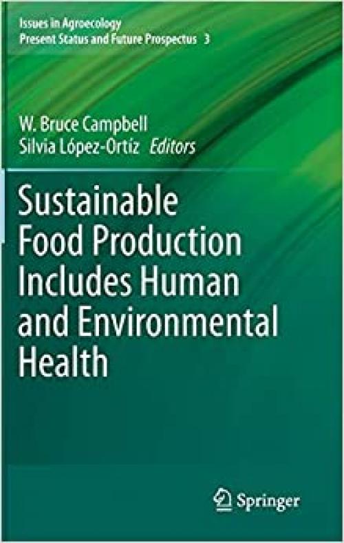 Sustainable Food Production Includes Human and Environmental Health (Issues in Agroecology – Present Status and Future Prospectus)