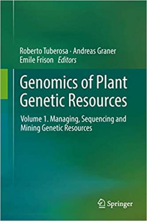 Genomics of Plant Genetic Resources: Volume 1. Managing, sequencing and mining genetic resources