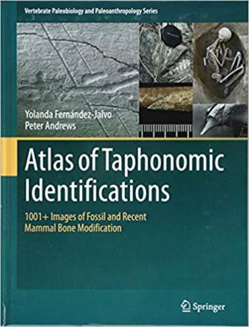 Atlas of Taphonomic Identifications: 1001+ Images of Fossil and Recent Mammal Bone Modification (Vertebrate Paleobiology and Paleoanthropology)