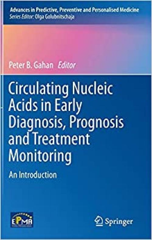 Circulating Nucleic Acids in Early Diagnosis, Prognosis and Treatment Monitoring: An Introduction (Advances in Predictive, Preventive and Personalised Medicine)