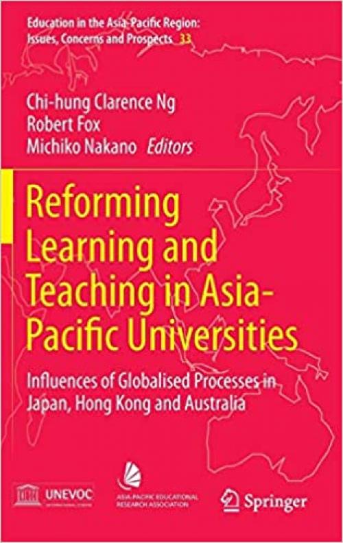 Reforming Learning and Teaching in Asia-Pacific Universities: Influences of Globalised Processes in Japan, Hong Kong and Australia (Education in the ... Region: Issues, Concerns and Prospects)