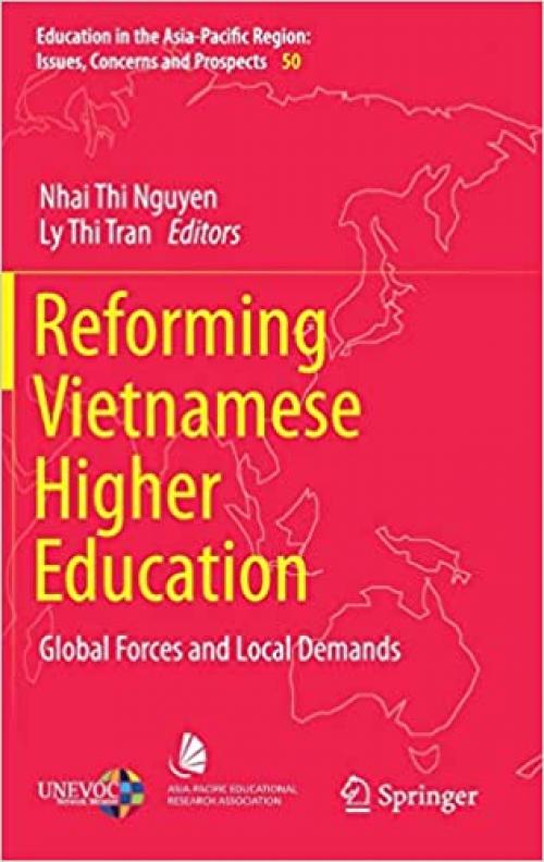 Reforming Vietnamese Higher Education: Global Forces and Local Demands (Education in the Asia-Pacific Region: Issues, Concerns and Prospects)