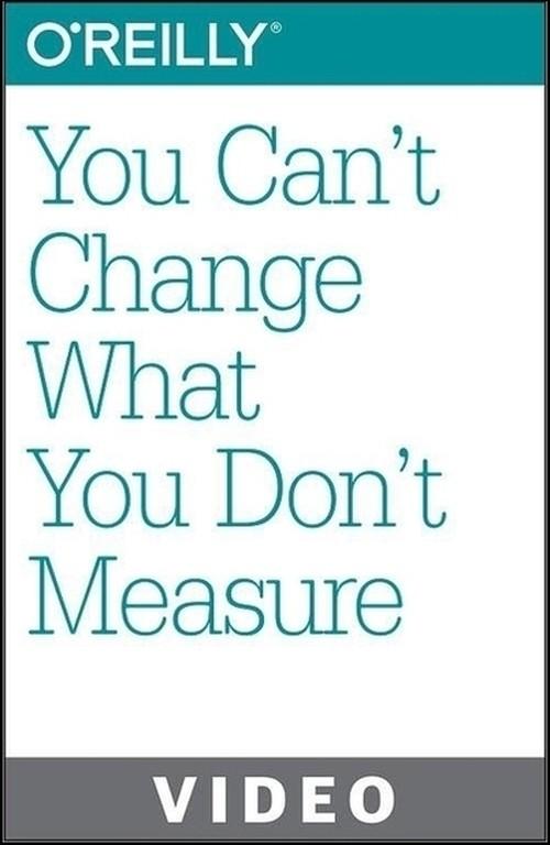 Oreilly - You Can't Change What You Don't Measure