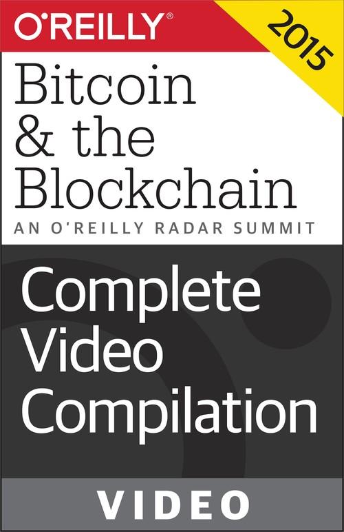 Oreilly - An O'Reilly Radar Summit: Bitcoin & the Blockchain: Complete Video Compilation
