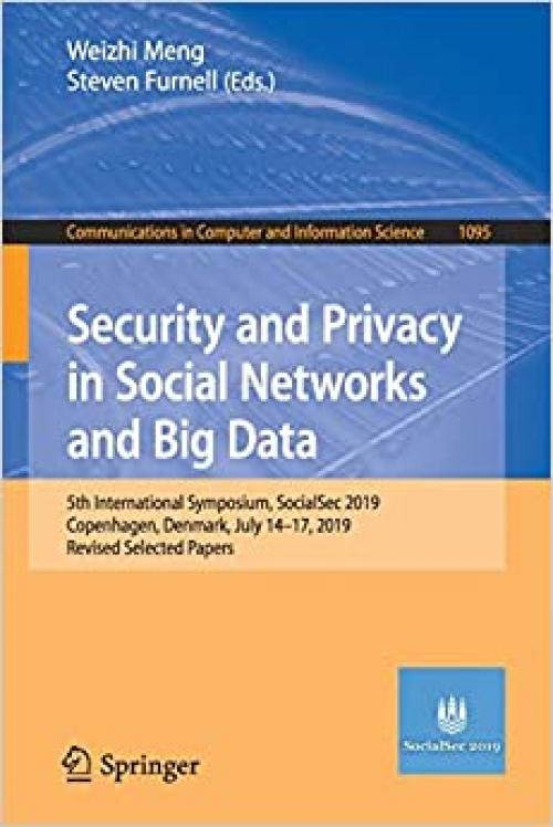 Security and Privacy in Social Networks and Big Data: 5th International Symposium, SocialSec 2019, Copenhagen, Denmark, July 14-17, 2019, Revised ... in Computer and Information Science)