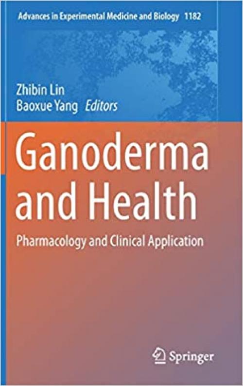 Ganoderma and Health: Pharmacology and Clinical Application (Advances in Experimental Medicine and Biology)