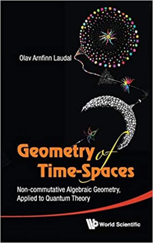 Geometry of Time-Spaces: Non-Commutative Algebraic Geometry, Applied to Quantum Theory