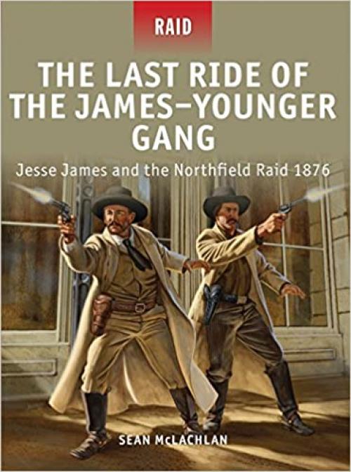 The Last Ride of the James–Younger Gang: Jesse James and the Northfield Raid 1876