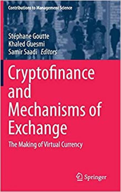 Cryptofinance and Mechanisms of Exchange: The Making of Virtual Currency (Contributions to Management Science)