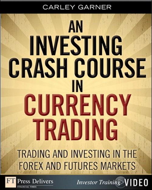 Oreilly - Investing Crash Course in Currency Trading, An: Trading and Investing in the Forex and Futures Markets
