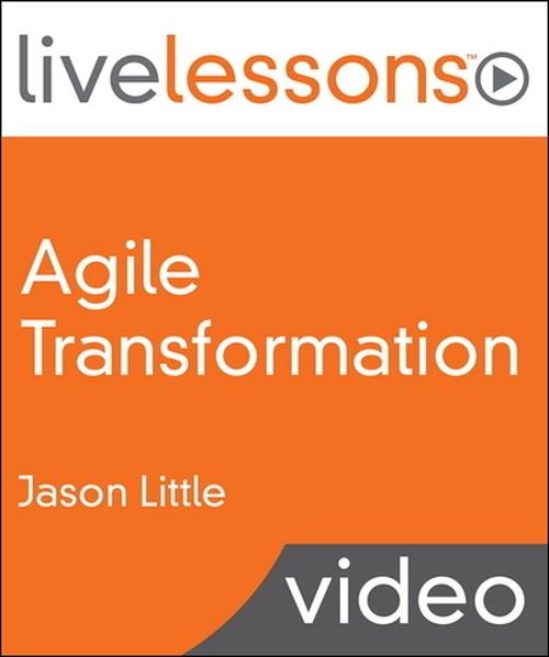 Oreilly - Agile Transformation LiveLessons (Video Training): Four Steps to Organizational Change
