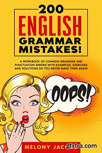 200 English Grammar Mistakes!: A Workbook of Common Grammar and Punctuation Errors with Examples