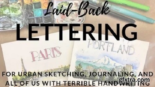 Laid-Back Lettering For Urban Sketching, Journaling, & Everyone with Terrible Handwriting