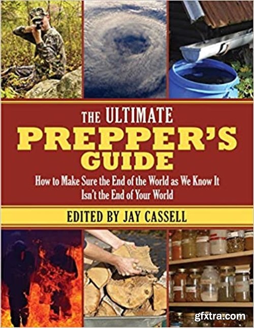 The Ultimate Prepper\'s Guide: How to Make Sure the End of the World as We Know It Isn\'t the End of Your World [PDF]
