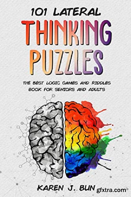 101 Lateral Thinking Puzzles: The Best Logic Games And Riddles Book For Seniors And Adults