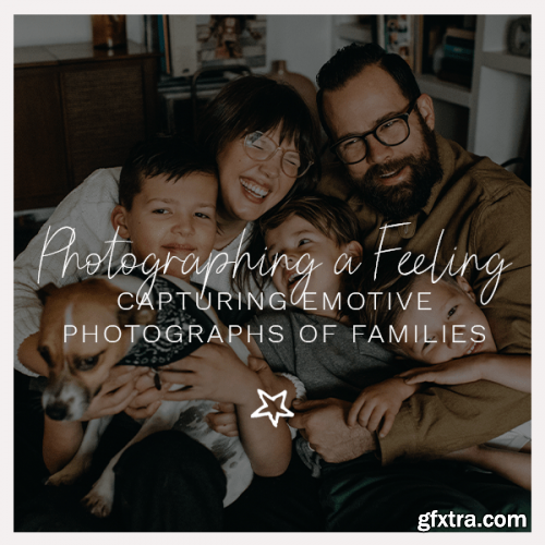 Chloe Ramirez - Photographing a Feeling: Capturing Emotive Photographs of Families