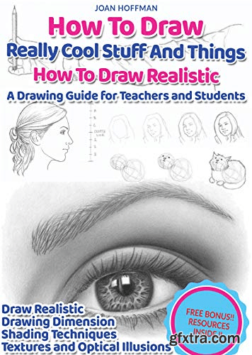 How to Draw Really Cool Stuff And Things : How To Draw Realistic : A Drawing Guide for Teachers and Students: Realistic Faces