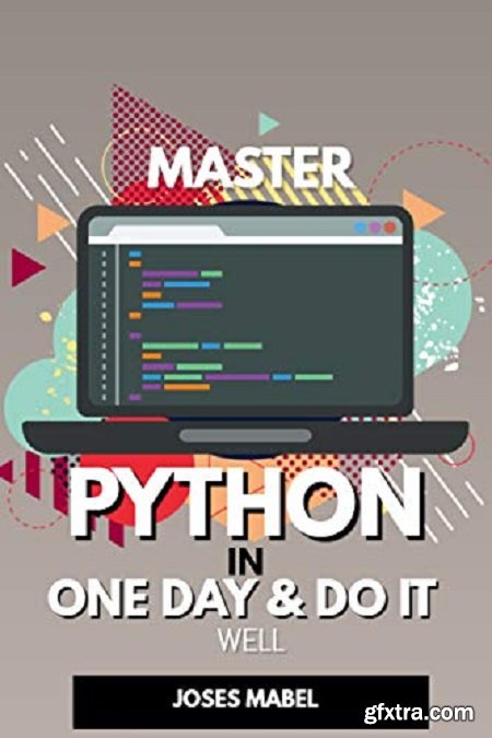 Master Python in One Day and Do It Well: Hands-on Project Python for Beginners
