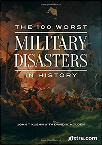 The 100 Worst Military Disasters in History