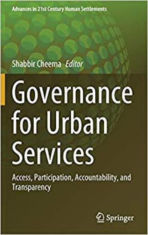 Governance for Urban Services: Access, Participation, Accountability, and Transparency (Advances in 21st Century Human Settlements)