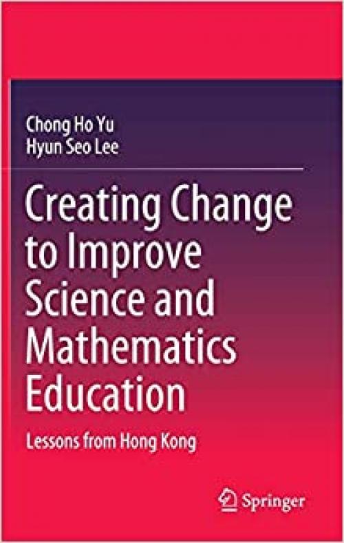 Creating Change to Improve Science and Mathematics Education: Lessons from Hong Kong (Springerbriefs in Education)