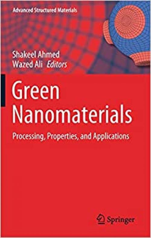 Green Nanomaterials: Processing, Properties, and Applications (Advanced Structured Materials (126))