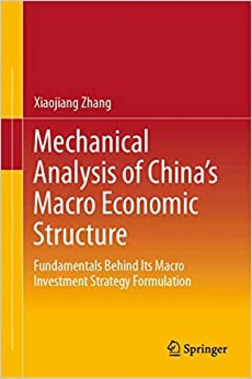 Mechanical Analysis of China's Macro Economic Structure: Fundamentals Behind Its Macro Investment Strategy Formulation