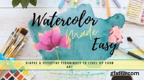 Watercolor Made Easy for Beginners: Techniques to Level-Up your Art