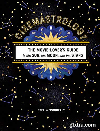 Cinemastrology: The Movie Lover\'s Guide to the Sun, the Moon, and the Stars
