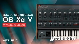 Sonic Academy How To Use Arturia OB-Xa V with King Unique TUTORiAL