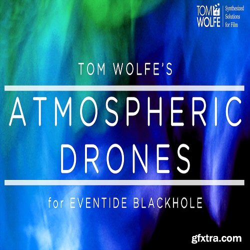 Tom Wolfe Atmospheric Drones for Eventide Blackhole-SYNTHiC4TE