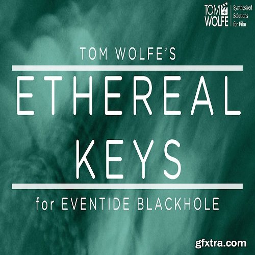 Tom Wolfe Ethereal Keys for Eventide Blackhole-SYNTHiC4TE