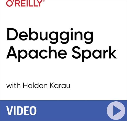 Oreilly - Debugging Apache Spark