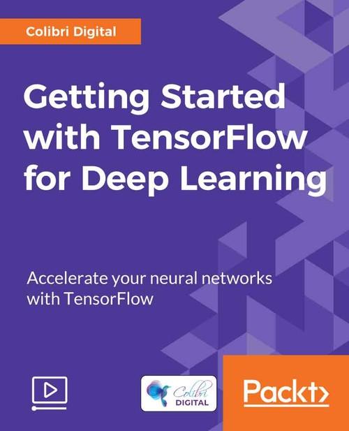 Oreilly - Getting Started with TensorFlow for Deep Learning