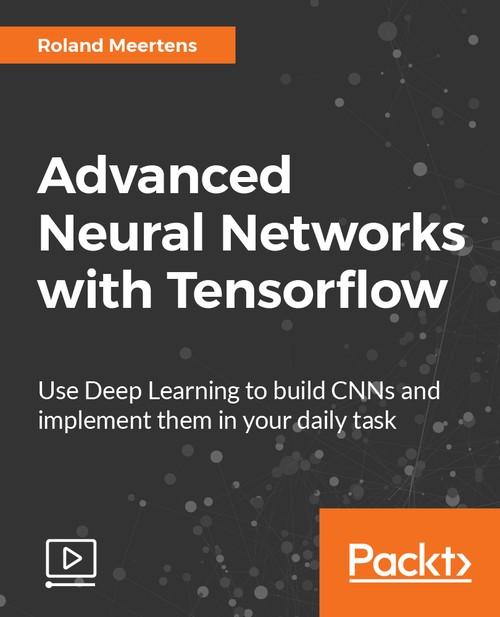 Oreilly - Advanced Neural Networks with Tensorflow
