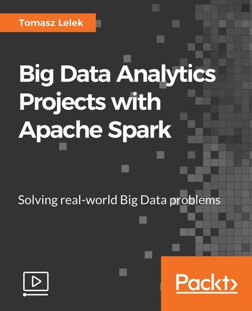 Oreilly - Big Data Analytics Projects with Apache Spark