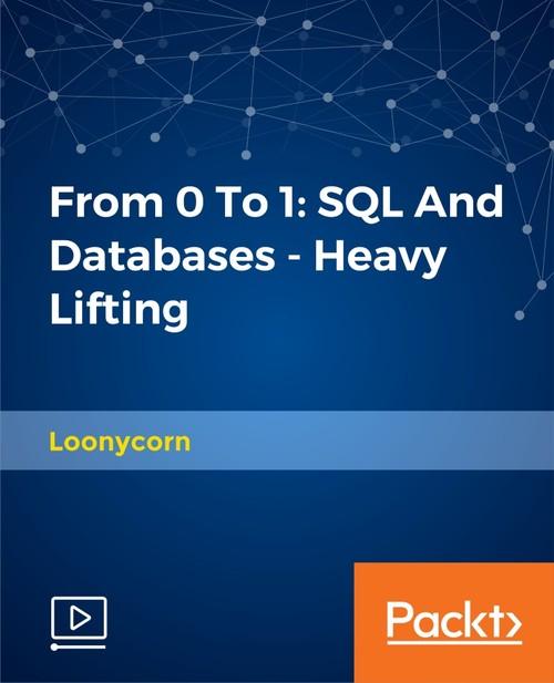 Oreilly - From 0 To 1:SQL And Databases - Heavy Lifting