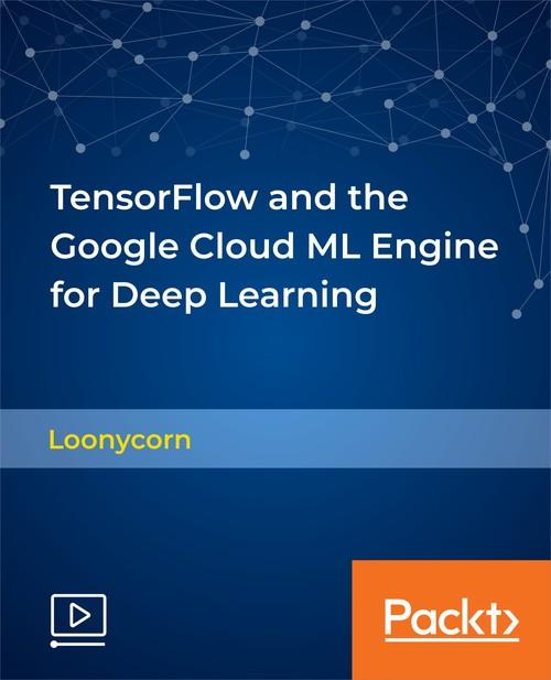 Oreilly - TensorFlow and the Google Cloud ML Engine for Deep Learning