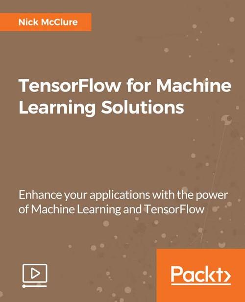 Oreilly - TensorFlow for Machine Learning Solutions