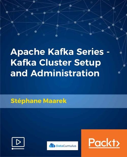 Oreilly - Apache Kafka Series - Kafka Cluster Setup and Administration