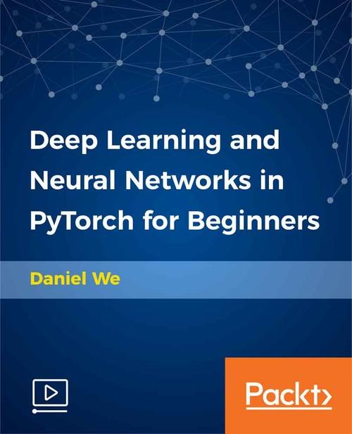 Oreilly - Deep Learning and Neural Networks in PyTorch for Beginners