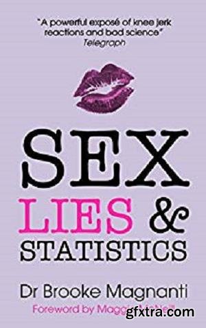 Sex, Lies & Statistics: The truth about sex work the mainstream press, politicians, and Julie Bindel don\'t want you to read