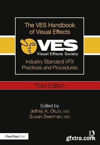 The VES Handbook of Visual Effects: Industry Standard VFX Practices and Procedures, 3rd Edition