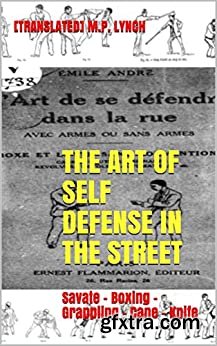 THE ART OF SELF DEFENSE IN THE STREET Savate – Boxing – Grappling – Cane – Knife