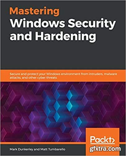 Mastering Windows Security and Hardening: Protect your Windows server and system from intruders, malware attacks and others