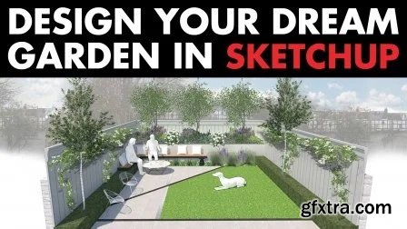 Design your Dream Garden in Google SketchUp - 3D modeling & Garden Design