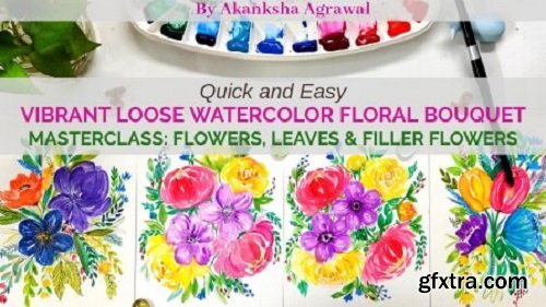 Quick & Easy Vibrant Loose Watercolor Floral Bouquet- Masterclass 1: Flowers, Leaves, Filler Flowers