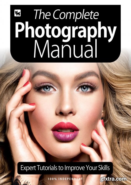 The Complete Photography Manual - Expert Tutorials To Improve Your Skills, July 2020 (PDF)